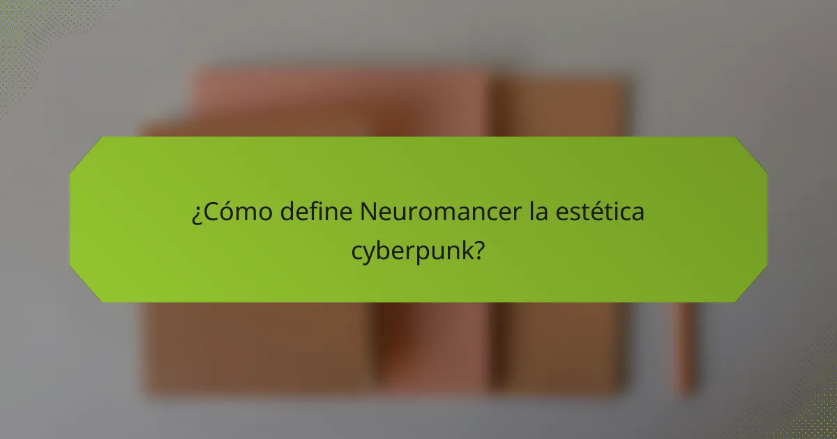 ¿Cómo define Neuromancer la estética cyberpunk?