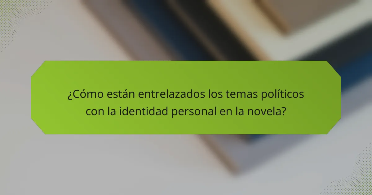 ¿Cómo están entrelazados los temas políticos con la identidad personal en la novela?