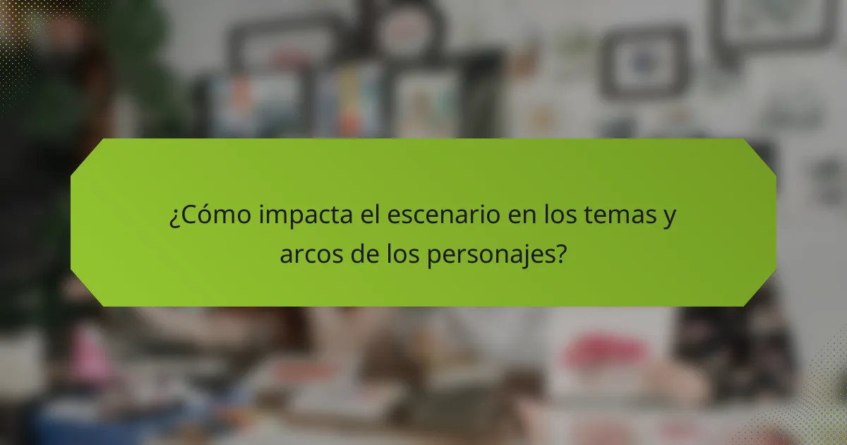¿Cómo impacta el escenario en los temas y arcos de los personajes?