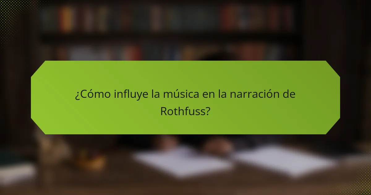 ¿Cómo influye la música en la narración de Rothfuss?