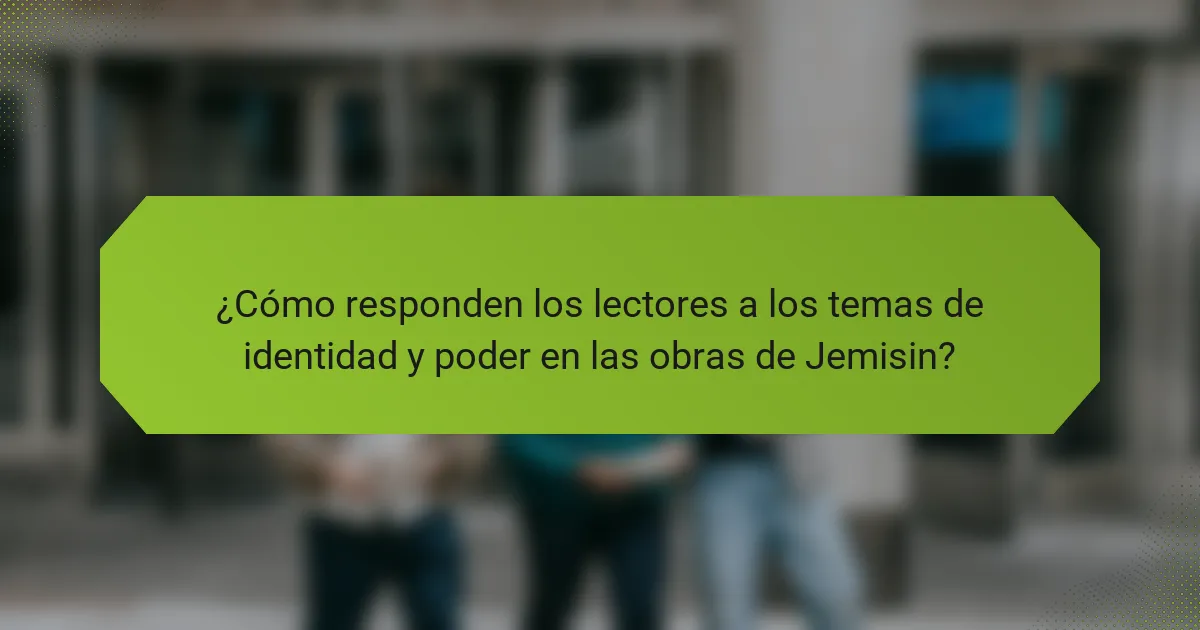 ¿Cómo responden los lectores a los temas de identidad y poder en las obras de Jemisin?