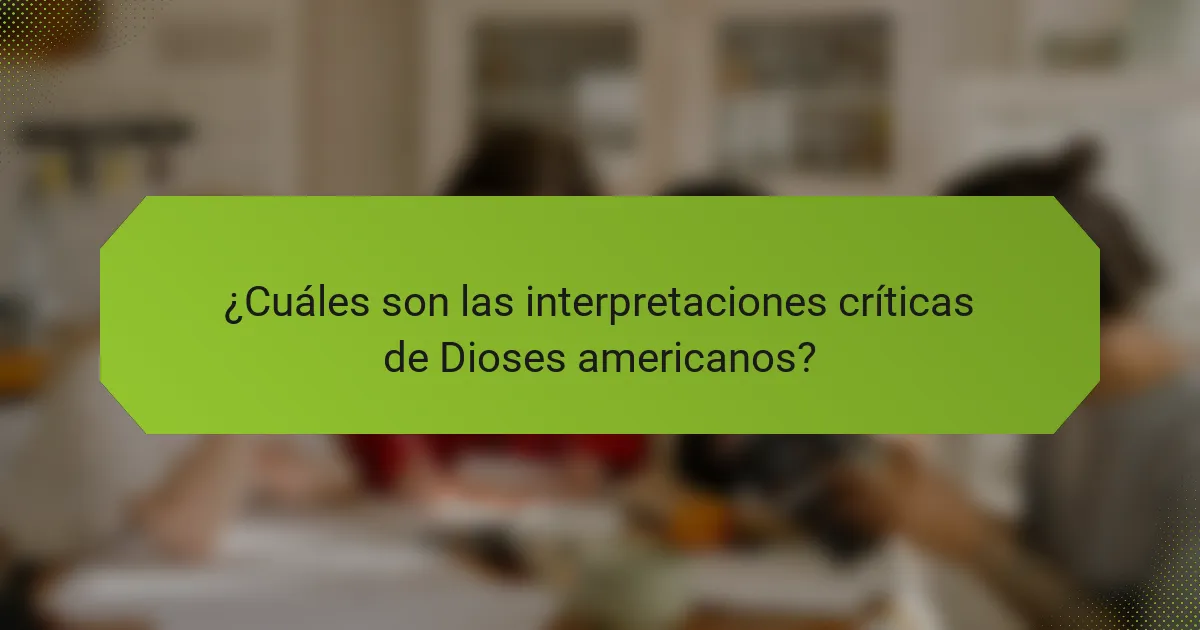 ¿Cuáles son las interpretaciones críticas de Dioses americanos?