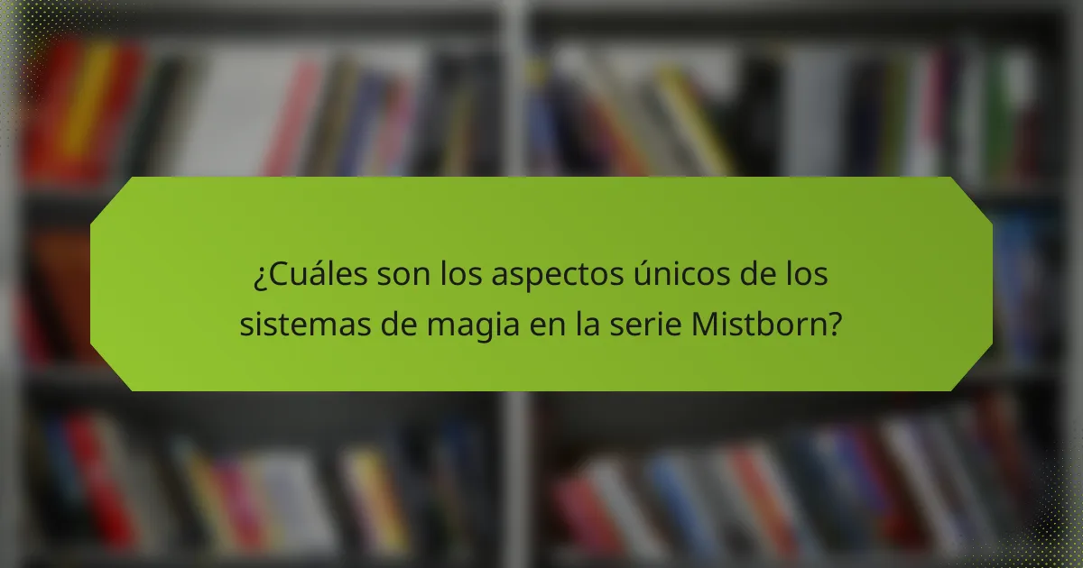 ¿Cuáles son los aspectos únicos de los sistemas de magia en la serie Mistborn?