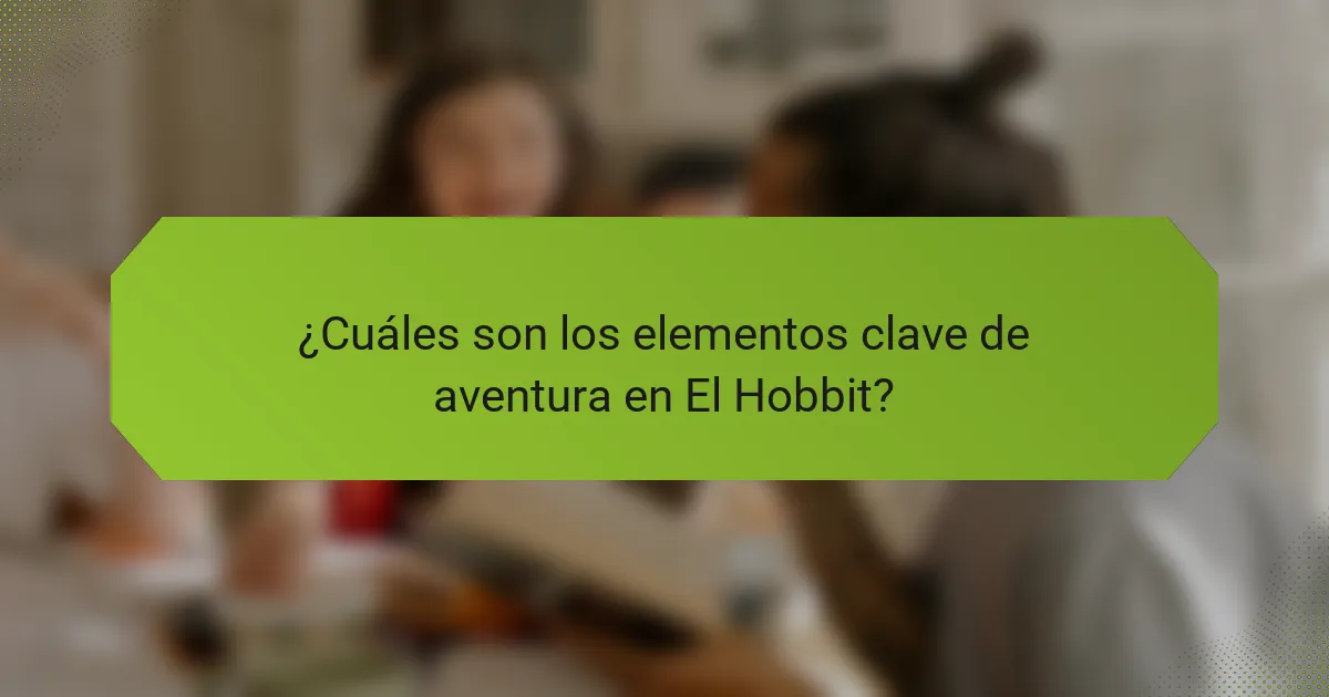 ¿Cuáles son los elementos clave de aventura en El Hobbit?