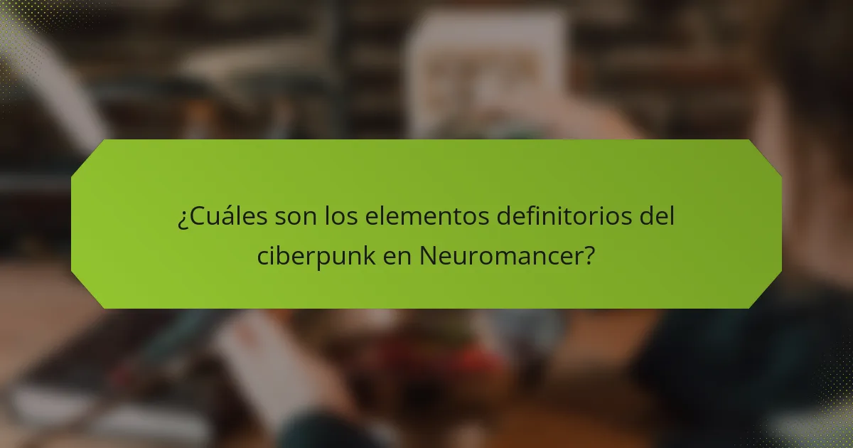 ¿Cuáles son los elementos definitorios del ciberpunk en Neuromancer?