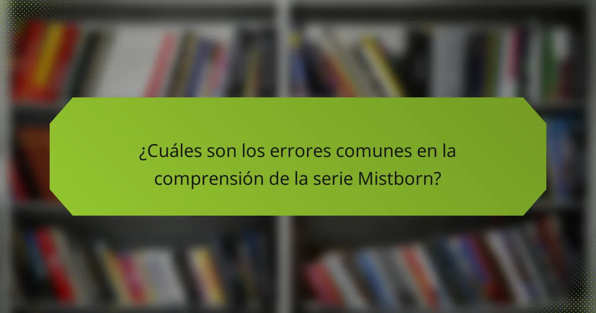 ¿Cuáles son los errores comunes en la comprensión de la serie Mistborn?