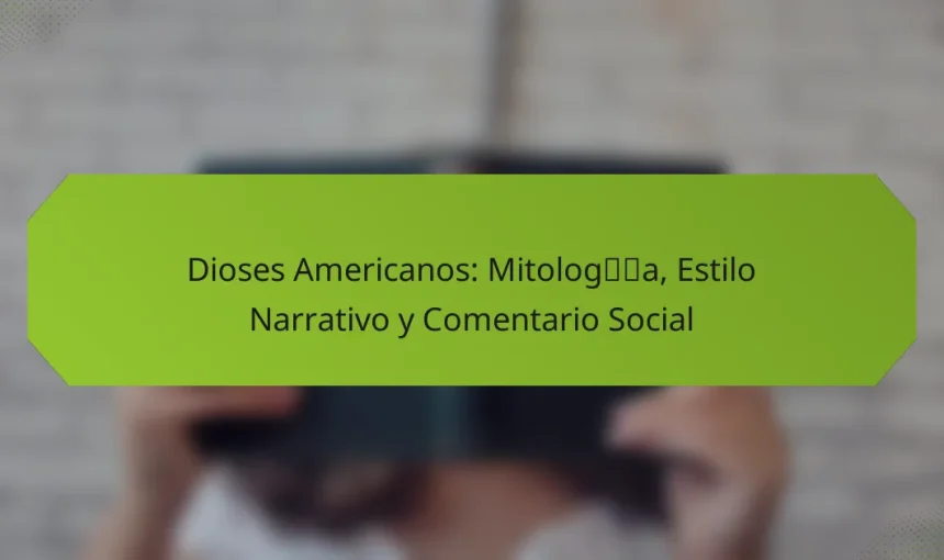 Dioses Americanos: Mitología, Estilo Narrativo y Comentario Social