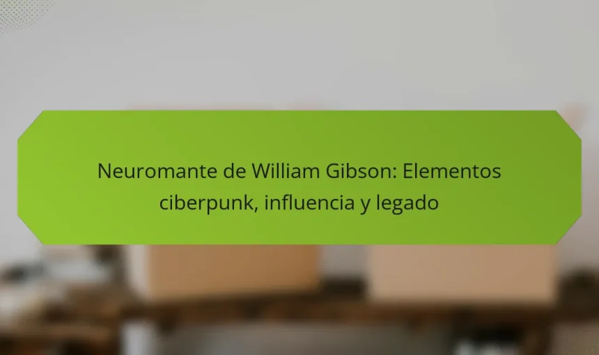 Neuromante de William Gibson: Elementos ciberpunk, influencia y legado