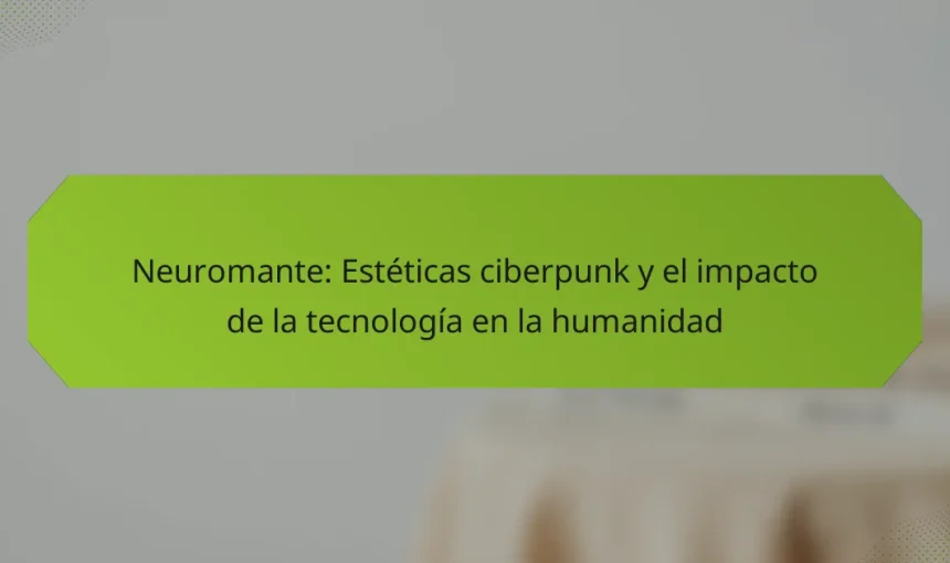 Neuromante: Estéticas ciberpunk y el impacto de la tecnología en la humanidad
