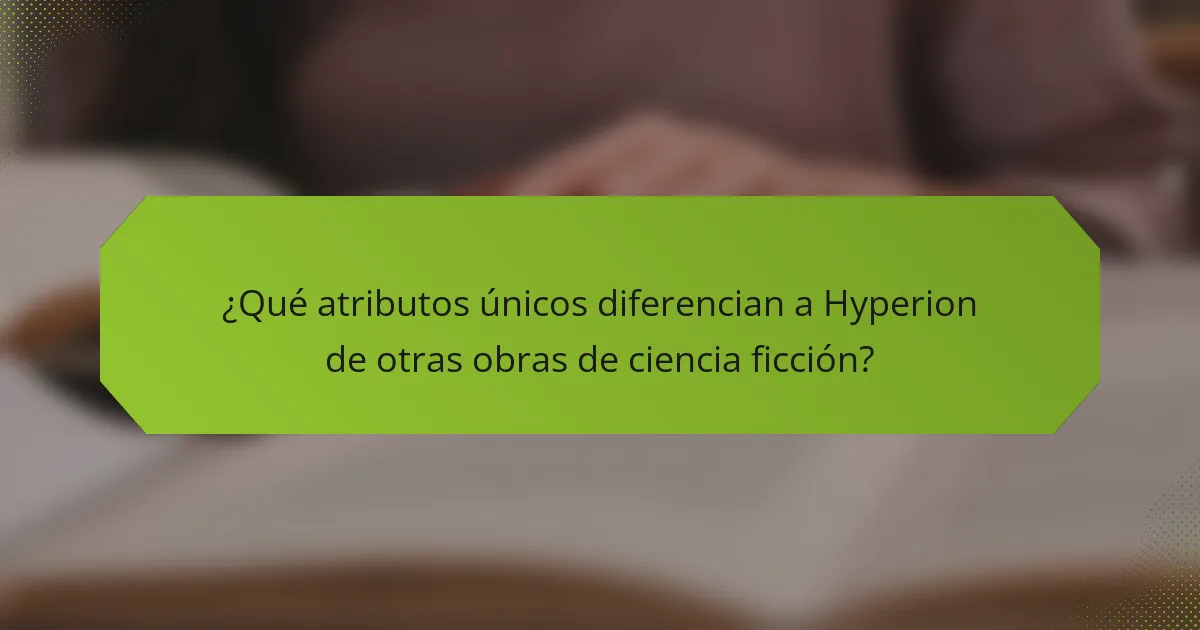¿Qué atributos únicos diferencian a Hyperion de otras obras de ciencia ficción?