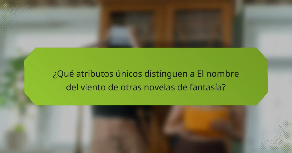 ¿Qué atributos únicos distinguen a El nombre del viento de otras novelas de fantasía?