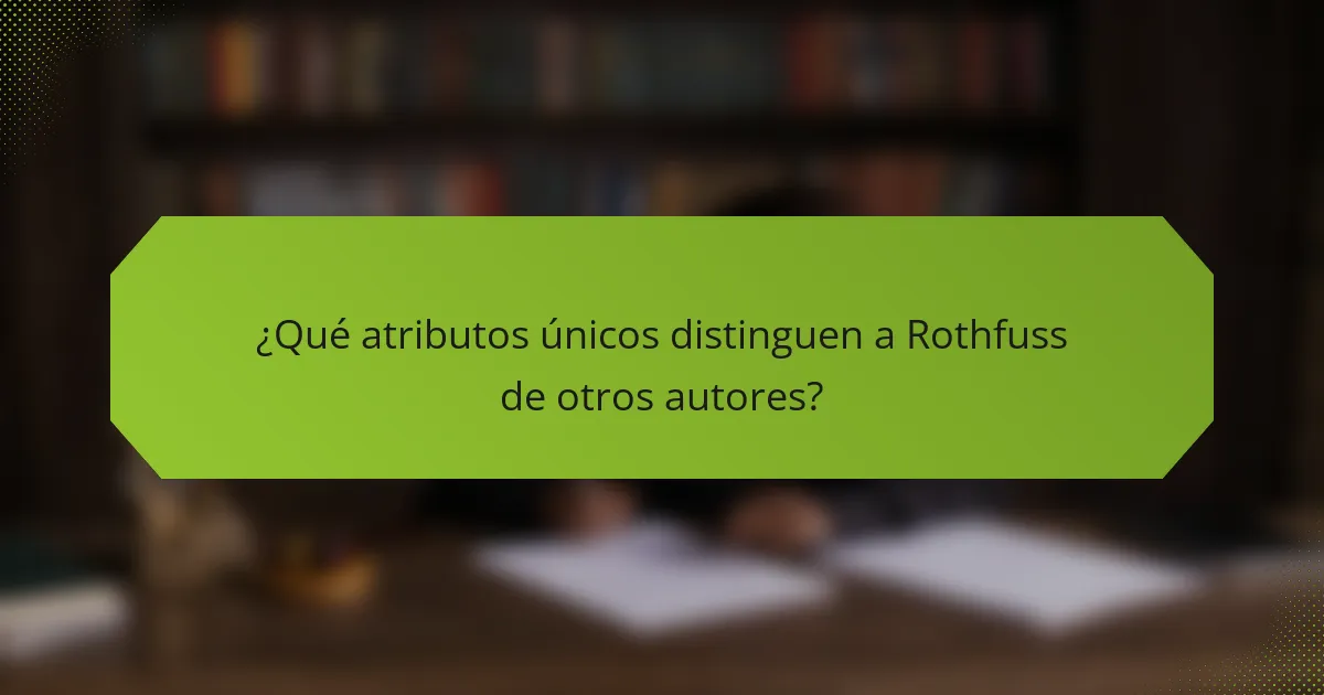 ¿Qué atributos únicos distinguen a Rothfuss de otros autores?