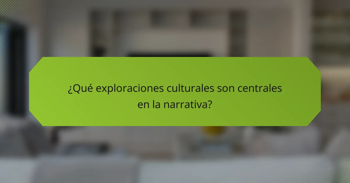 ¿Qué exploraciones culturales son centrales en la narrativa?