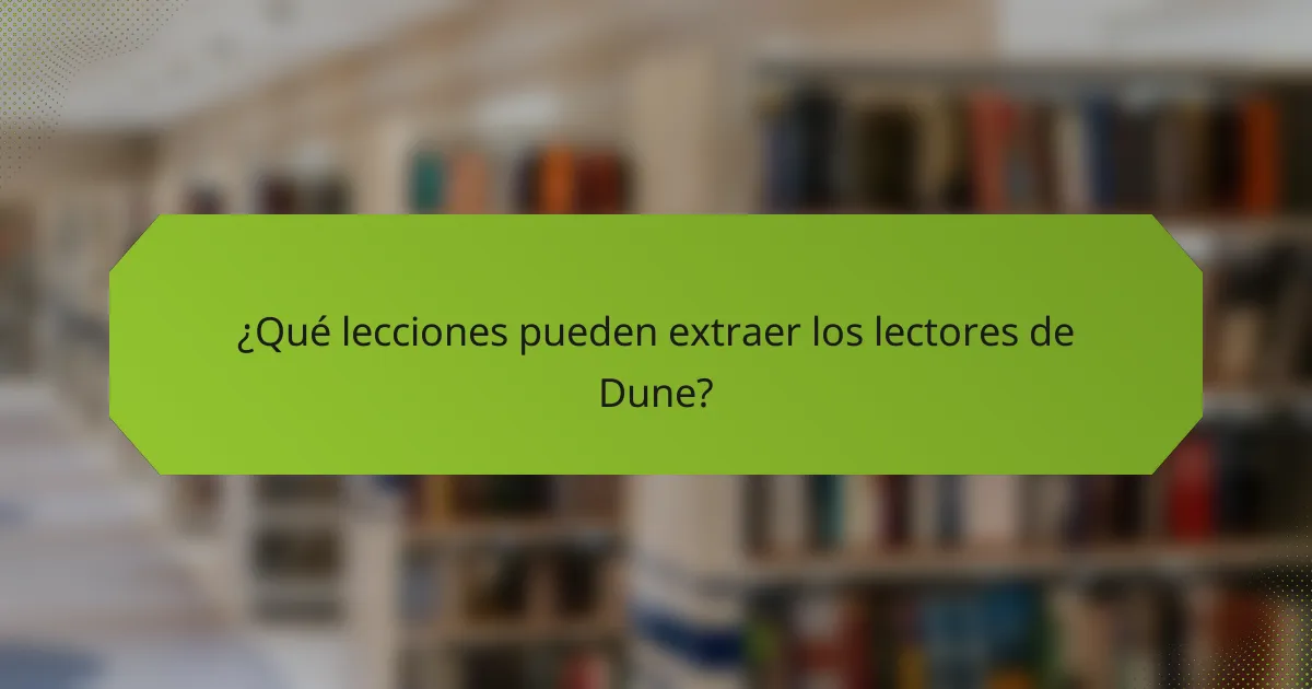 ¿Qué lecciones pueden extraer los lectores de Dune?