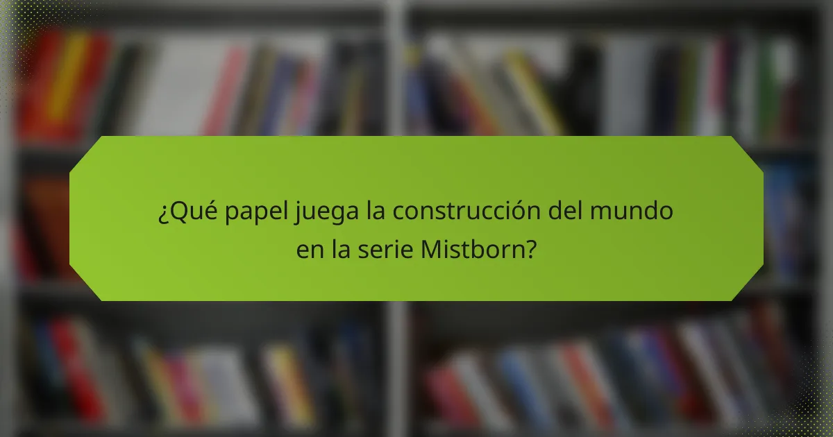 ¿Qué papel juega la construcción del mundo en la serie Mistborn?