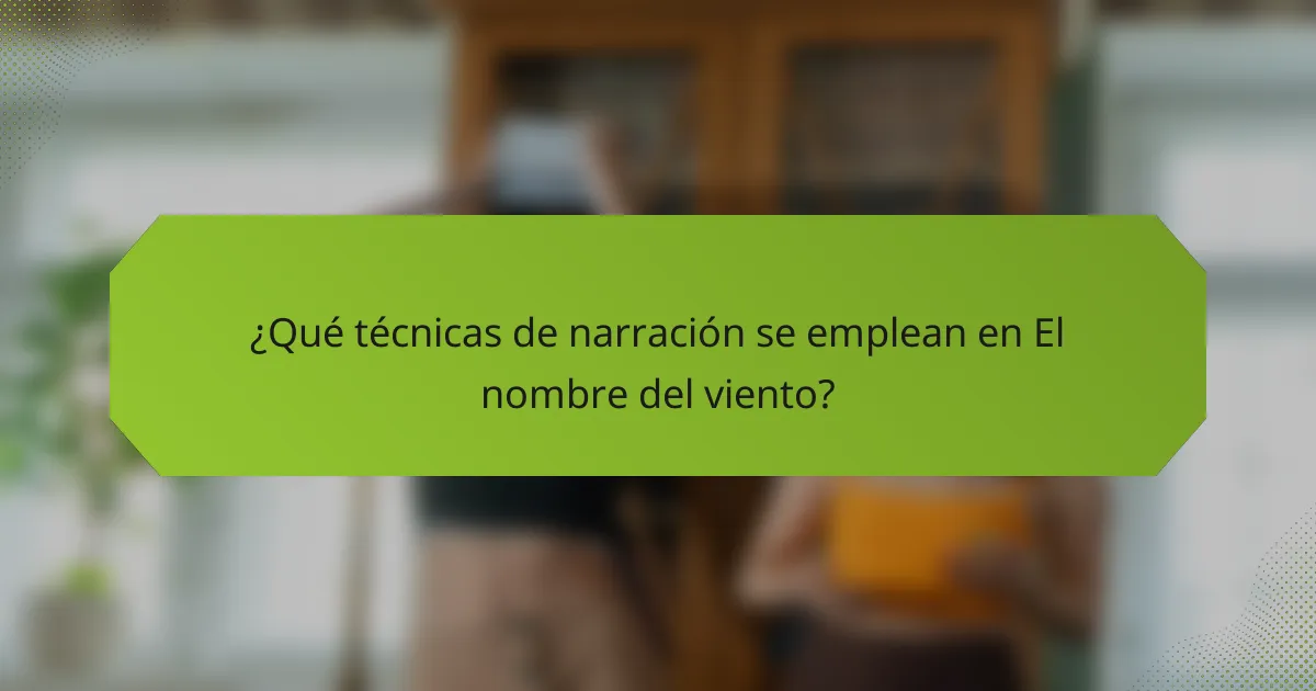 ¿Qué técnicas de narración se emplean en El nombre del viento?