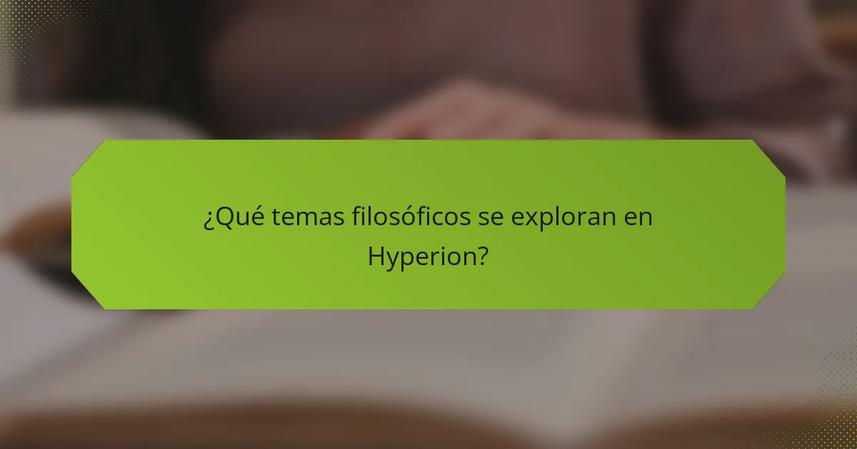 ¿Qué temas filosóficos se exploran en Hyperion?
