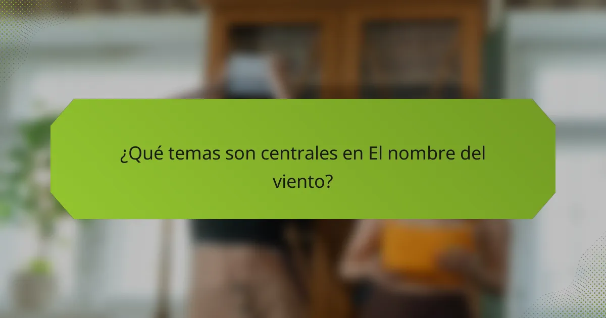 ¿Qué temas son centrales en El nombre del viento?