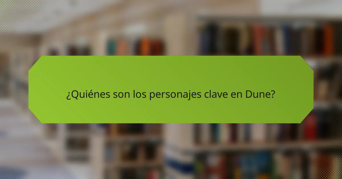 ¿Quiénes son los personajes clave en Dune?